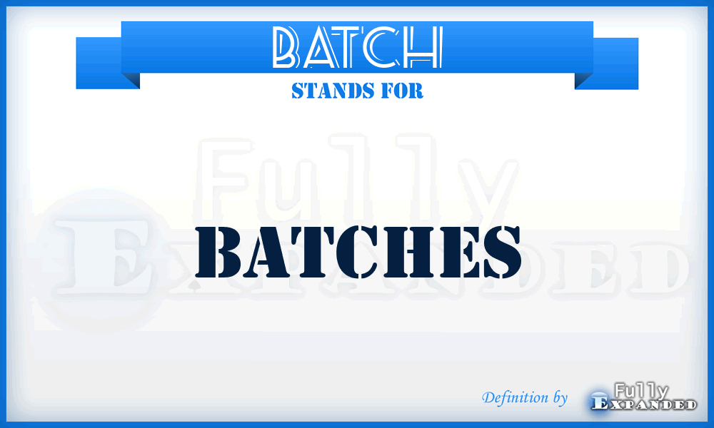 BATCH - batches