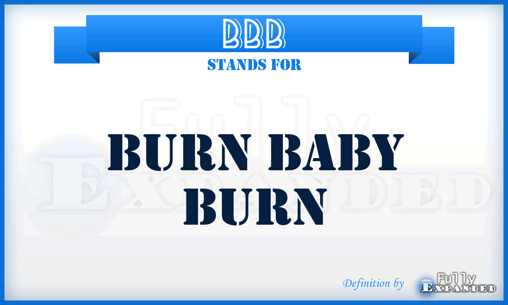 BBB - Burn Baby Burn