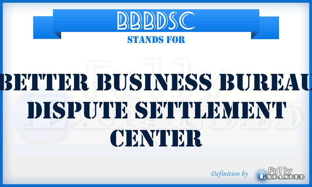 BBBDSC - Better Business Bureau Dispute Settlement Center