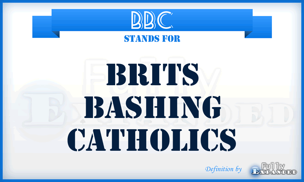 BBC - Brits Bashing Catholics