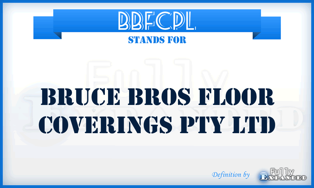 BBFCPL - Bruce Bros Floor Coverings Pty Ltd