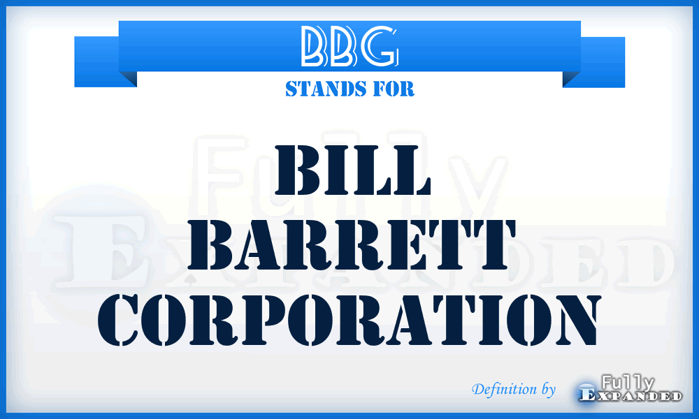 BBG - Bill Barrett Corporation