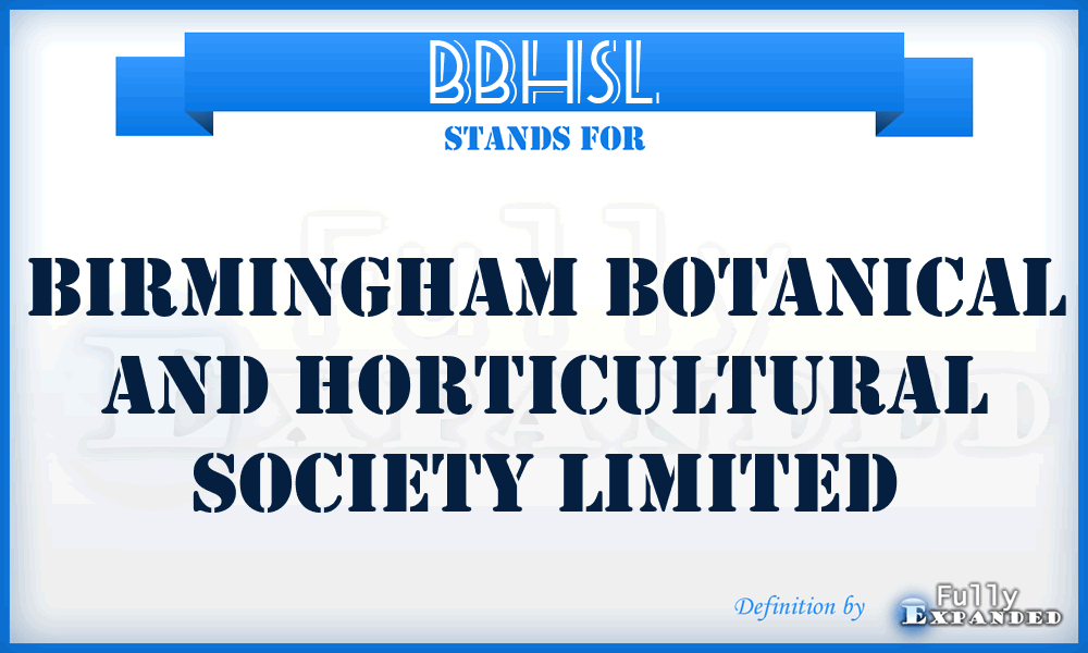 BBHSL - Birmingham Botanical and Horticultural Society Limited