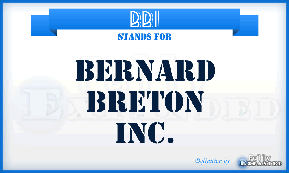 BBI - Bernard Breton Inc.