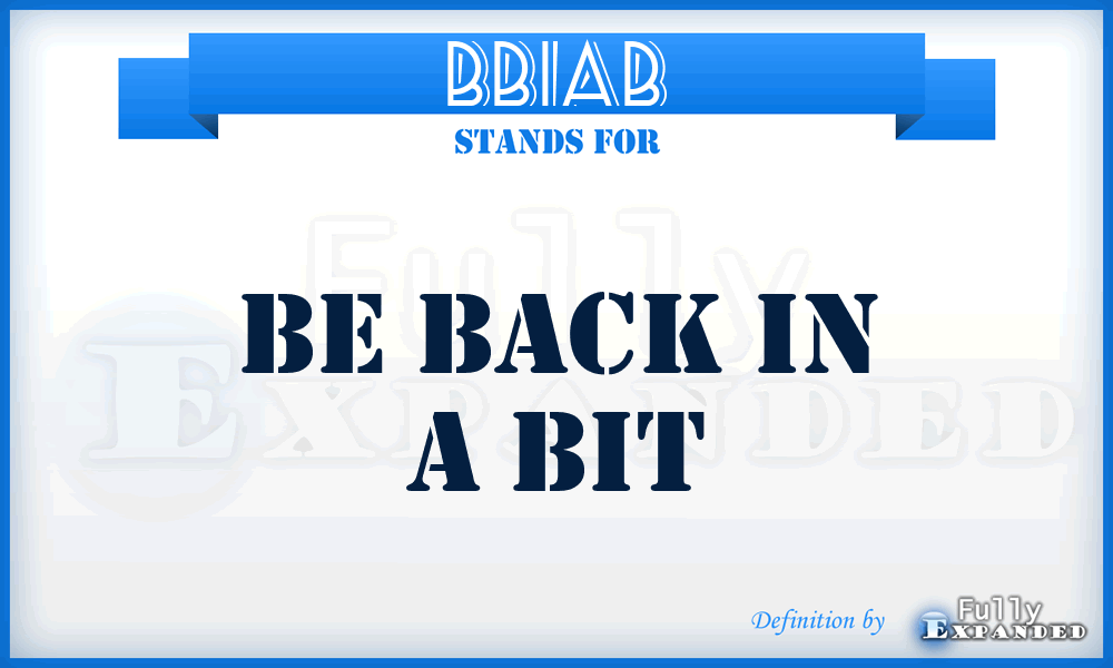 BBIAB - Be Back In A Bit