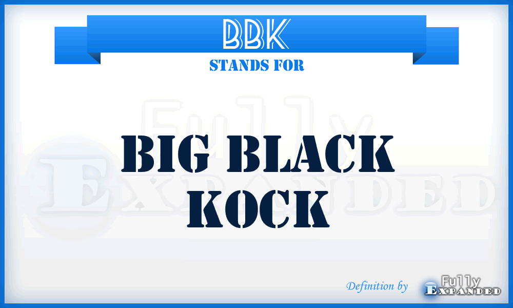 BBK - Big Black Kock