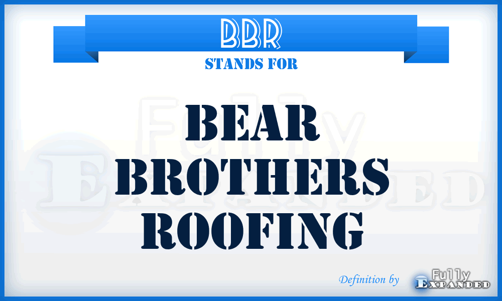 BBR - Bear Brothers Roofing