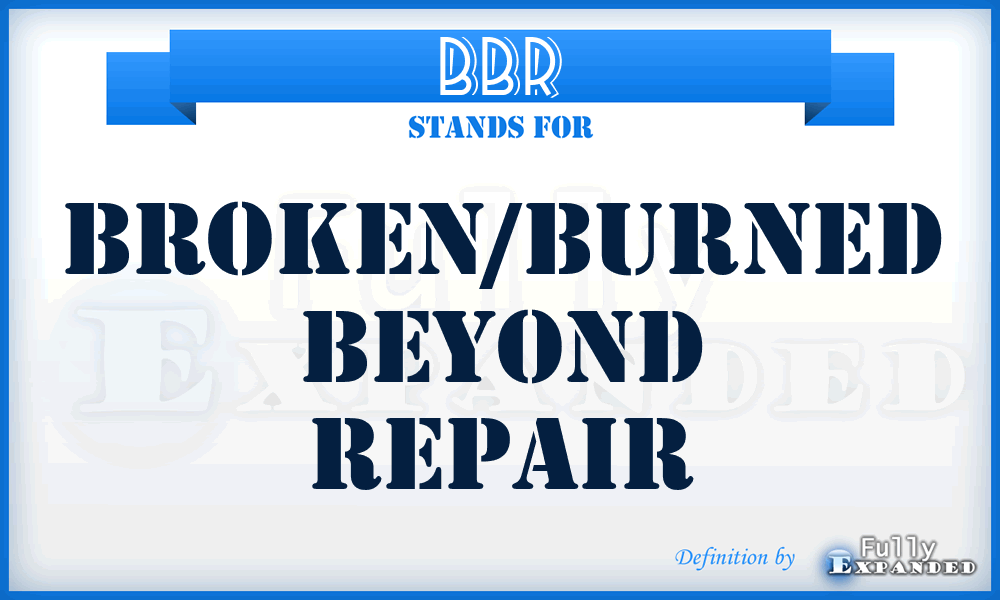 BBR - Broken/Burned Beyond Repair