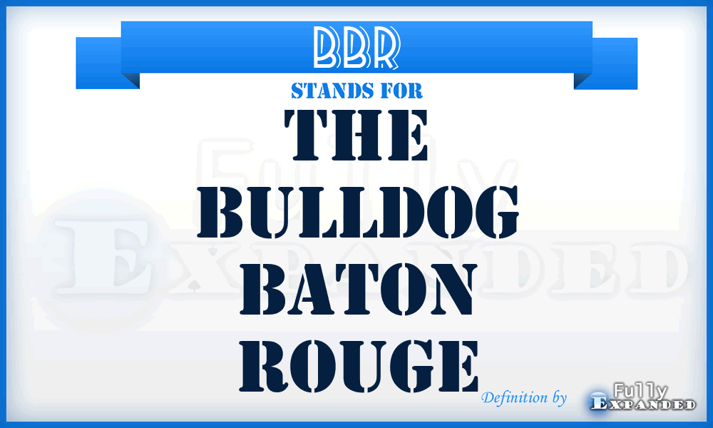 BBR - The Bulldog Baton Rouge