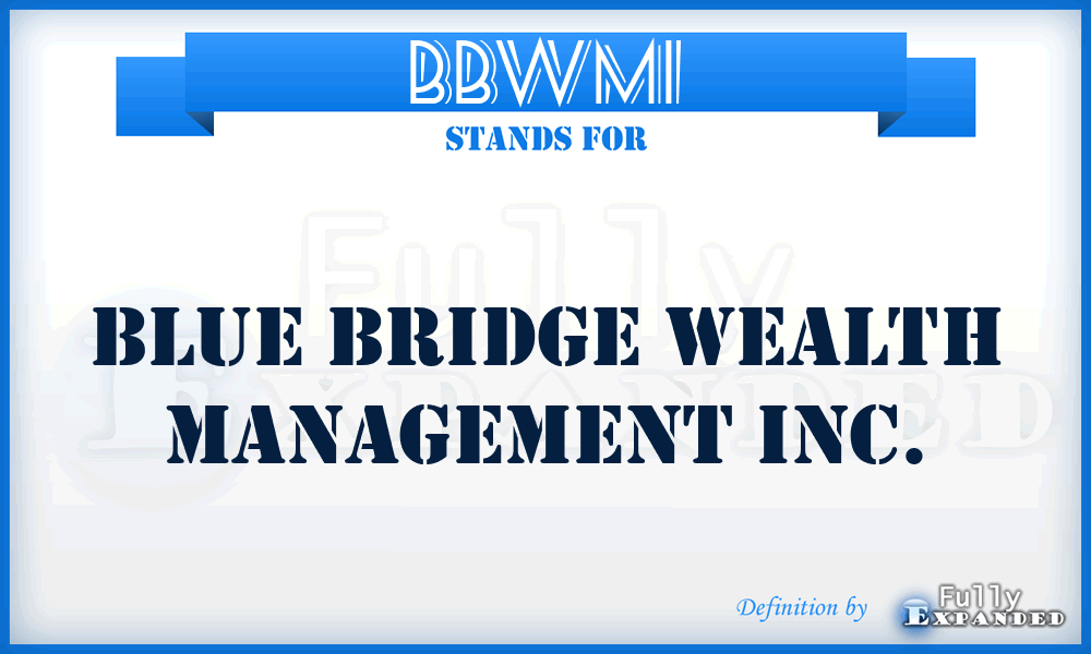 BBWMI - Blue Bridge Wealth Management Inc.