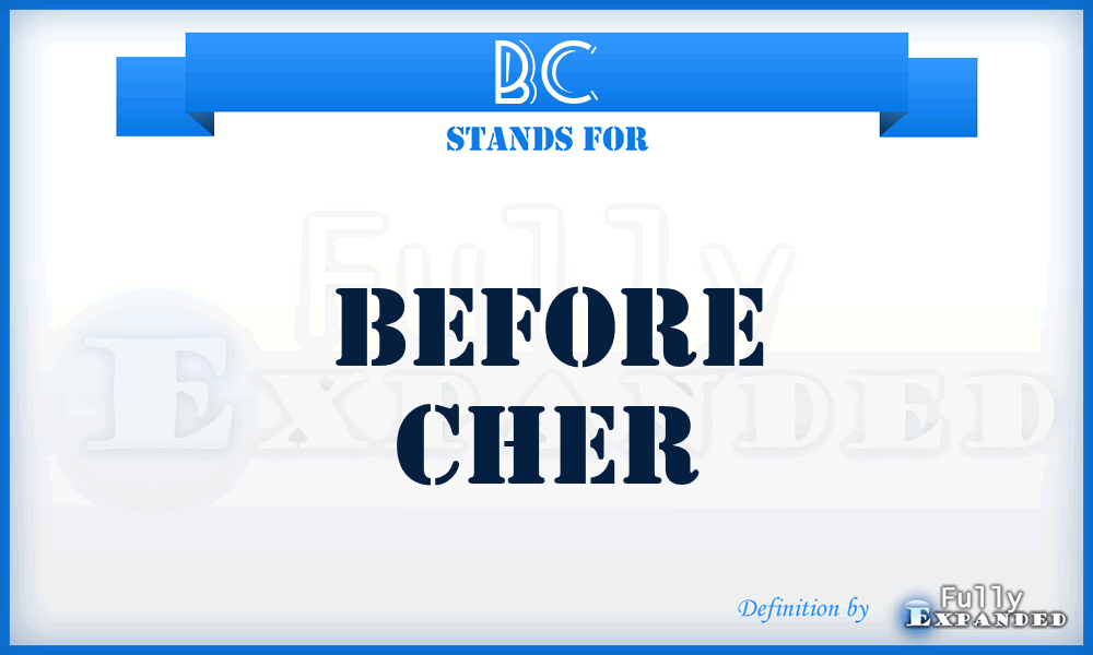 BC - Before Cher