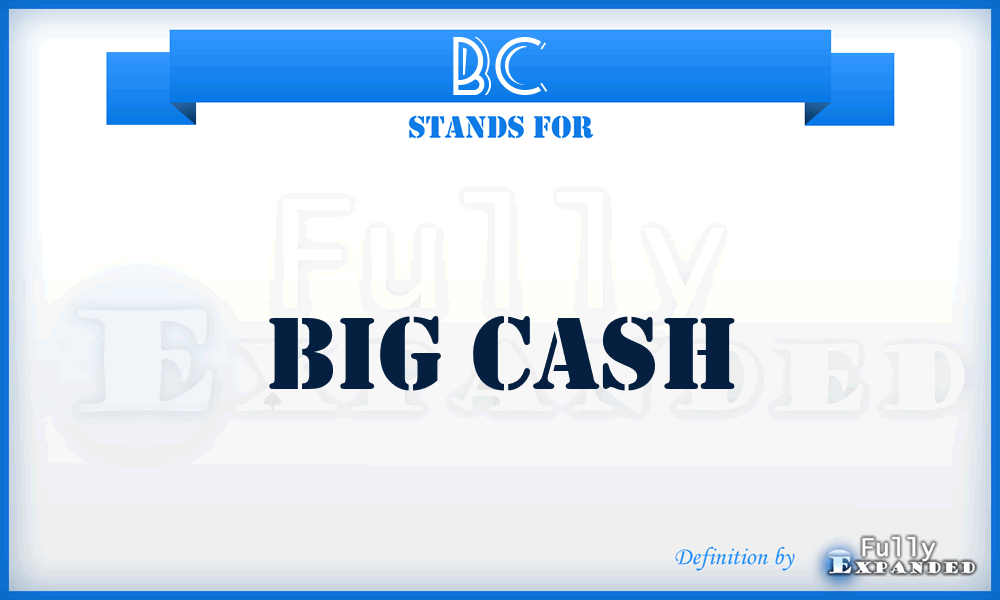 BC - Big Cash