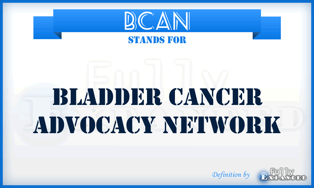 BCAN - Bladder Cancer Advocacy Network