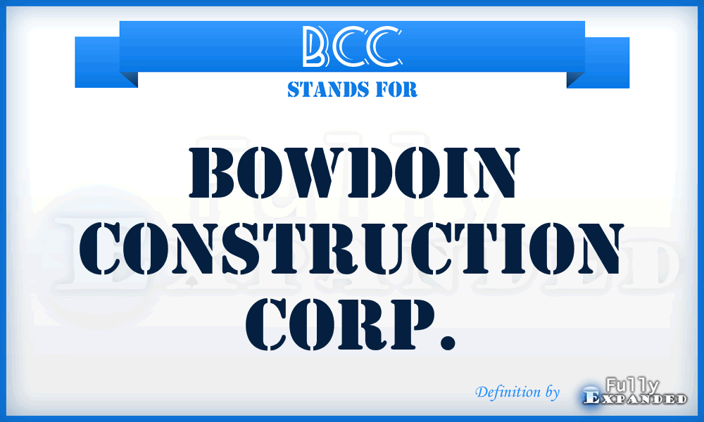 BCC - Bowdoin Construction Corp.