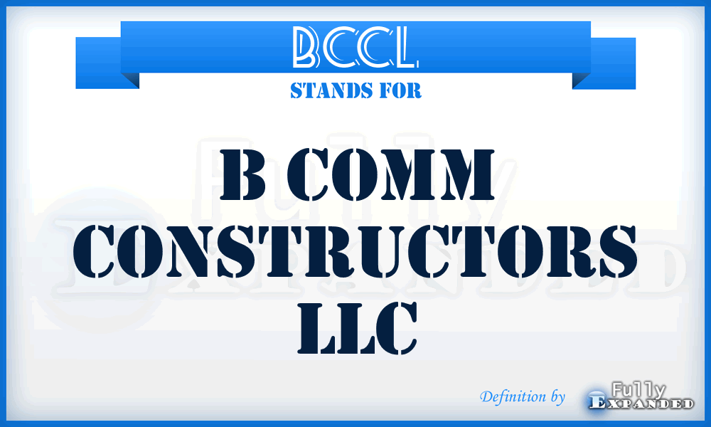 BCCL - B Comm Constructors LLC