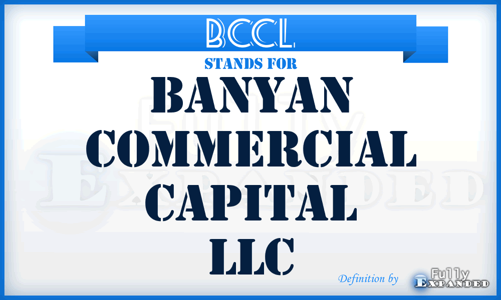 BCCL - Banyan Commercial Capital LLC