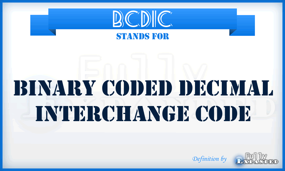 BCDIC - binary coded decimal interchange code