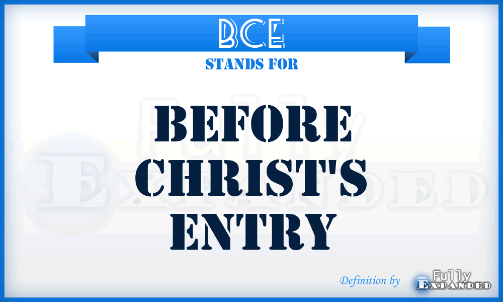 BCE - Before Christ's Entry