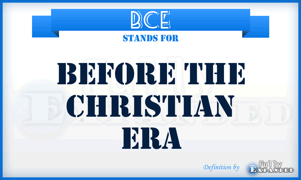 BCE - Before the Christian Era