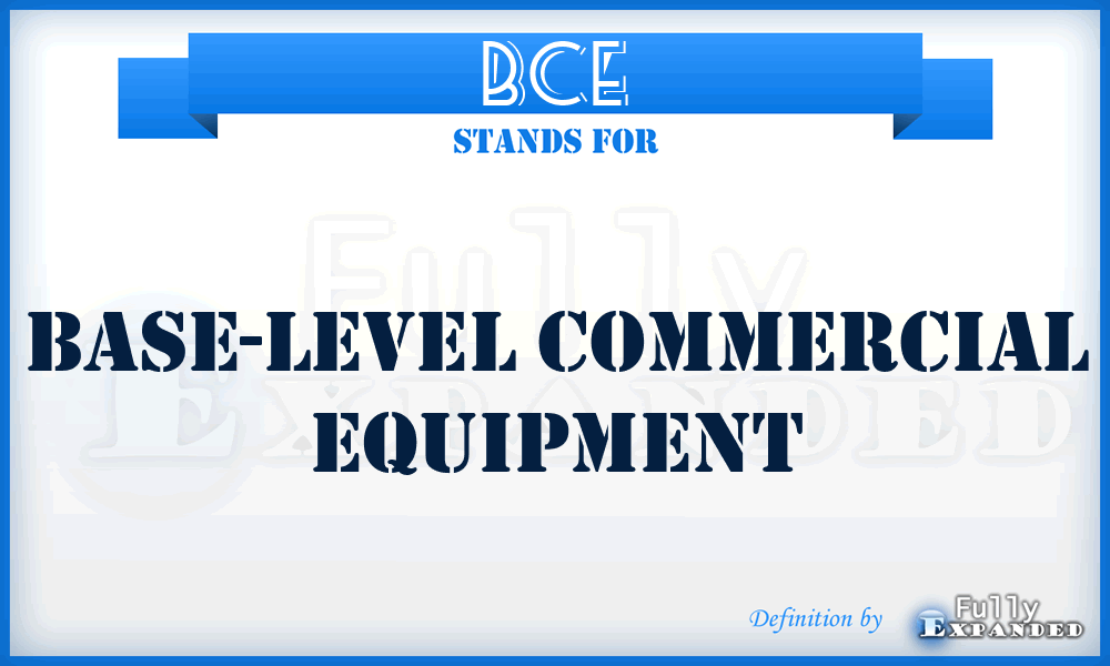 BCE - base-level commercial equipment