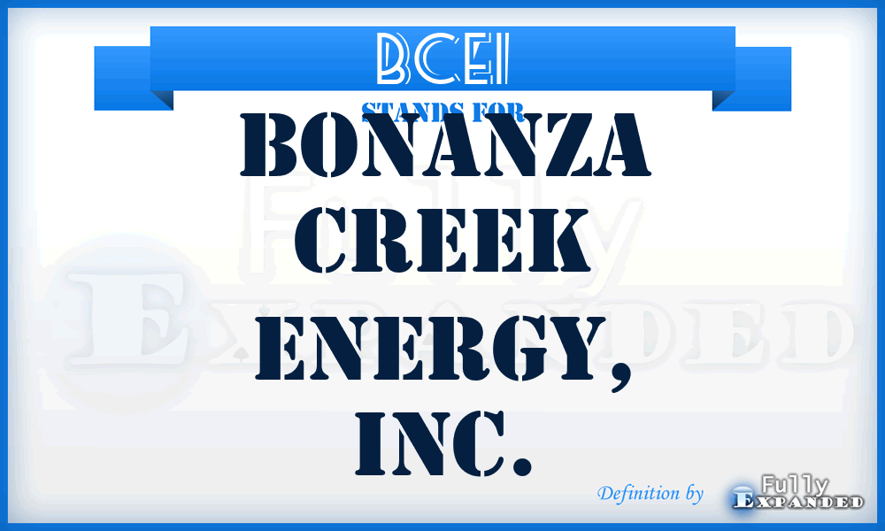 BCEI - Bonanza Creek Energy, Inc.