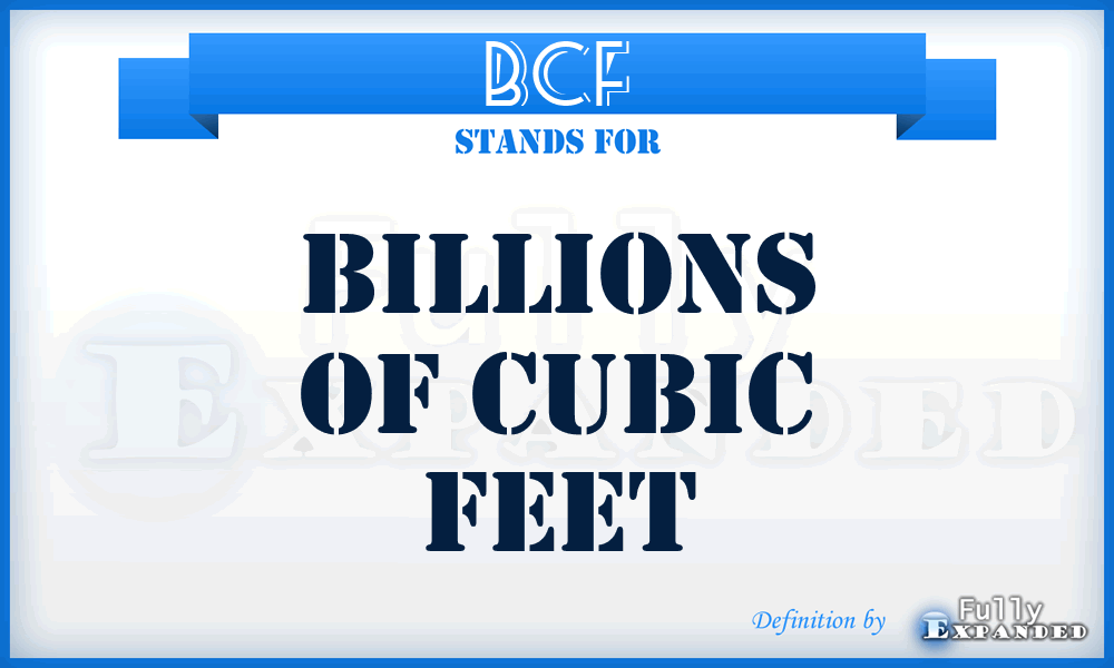 BCF - billions of cubic feet