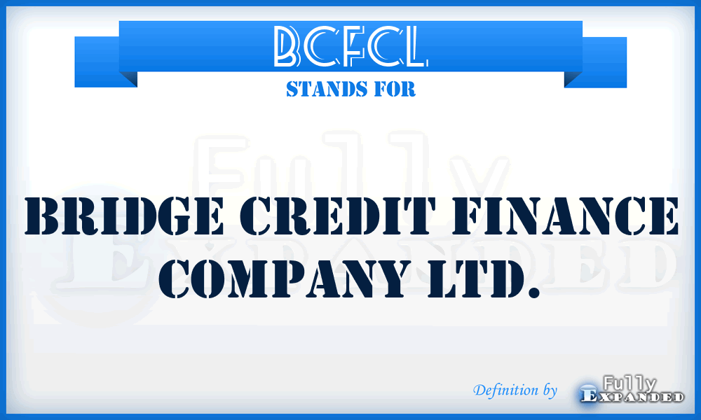 BCFCL - Bridge Credit Finance Company Ltd.