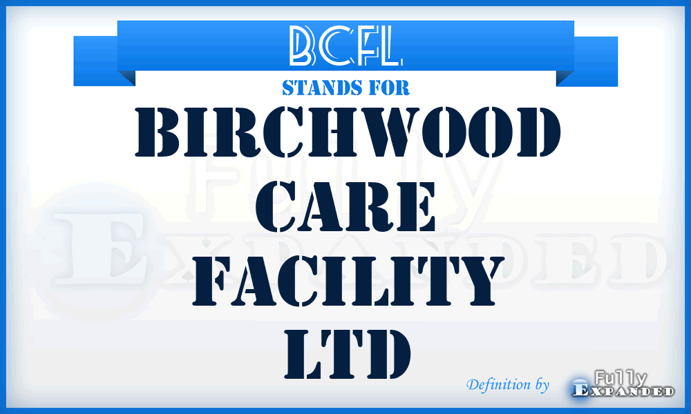 BCFL - Birchwood Care Facility Ltd