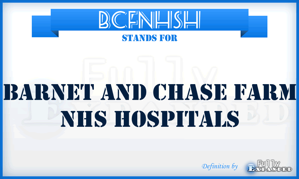 BCFNHSH - Barnet and Chase Farm NHS Hospitals