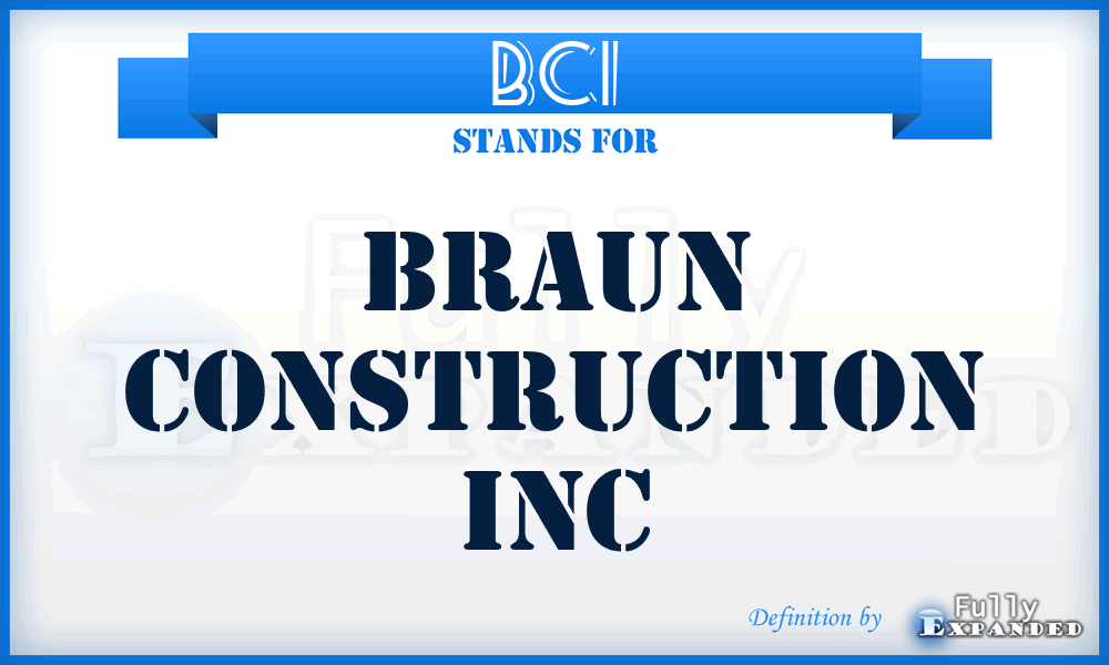 BCI - Braun Construction Inc