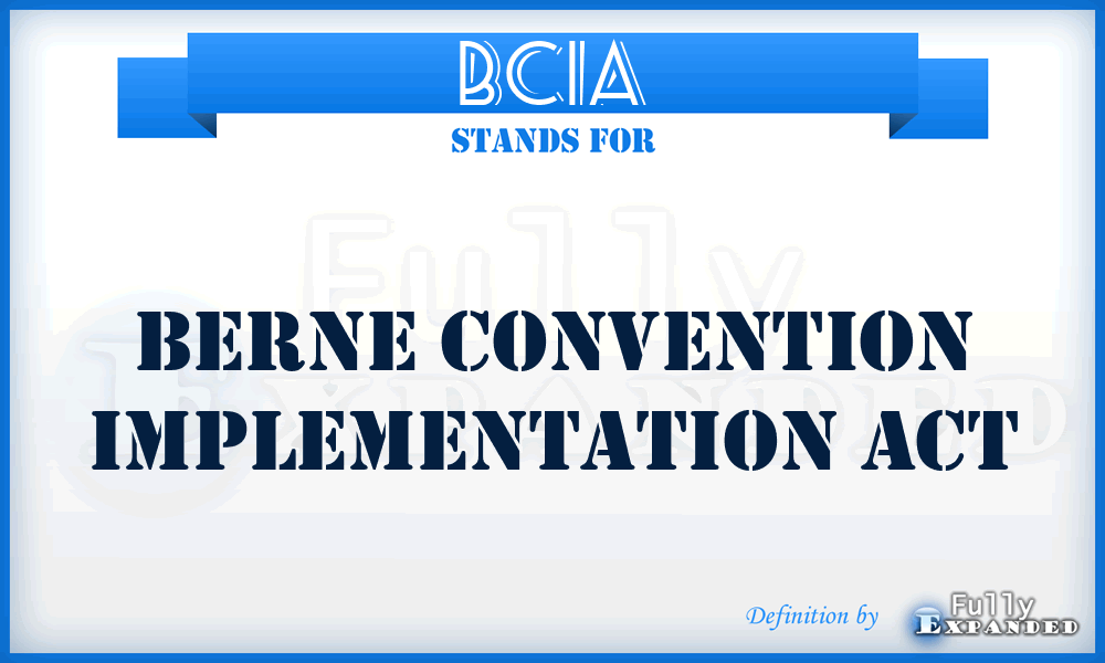 BCIA - Berne Convention Implementation Act
