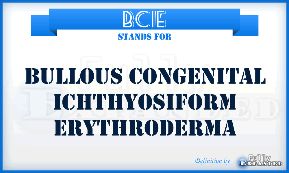 BCIE - Bullous Congenital Ichthyosiform Erythroderma