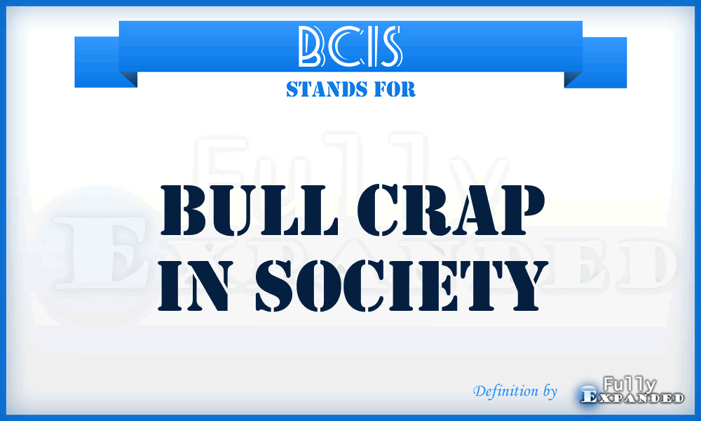 BCIS - Bull Crap In Society