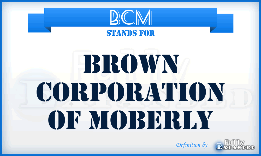 BCM - Brown Corporation of Moberly