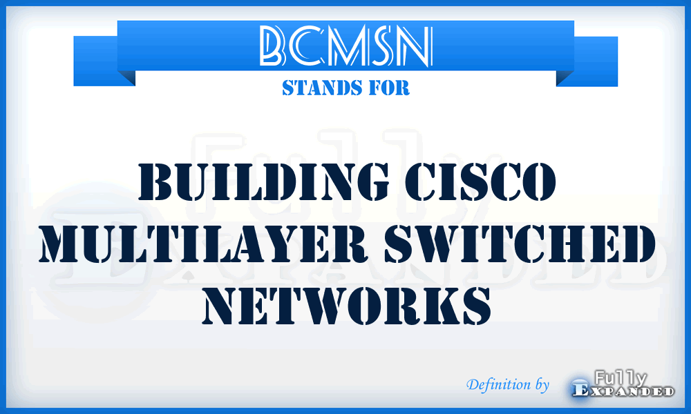 BCMSN - Building Cisco Multilayer Switched Networks