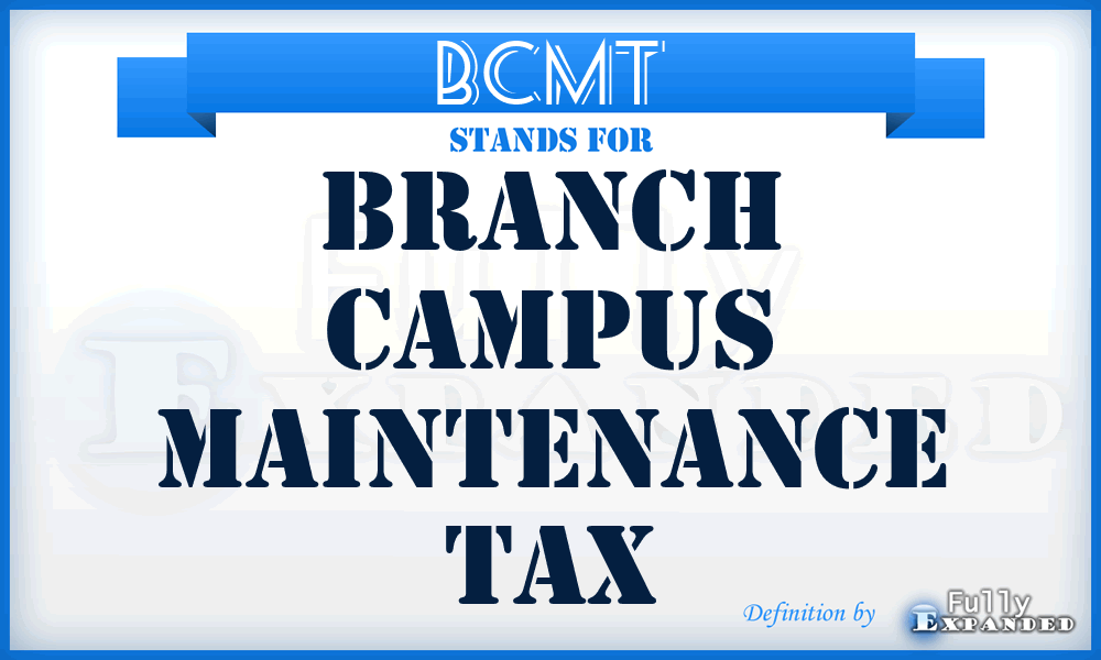 BCMT - Branch Campus Maintenance Tax