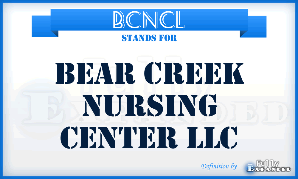 BCNCL - Bear Creek Nursing Center LLC