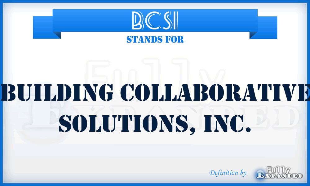 BCSI - Building Collaborative Solutions, Inc.