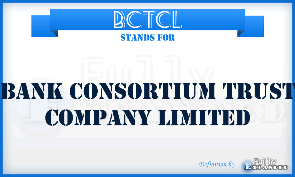 BCTCL - Bank Consortium Trust Company Limited