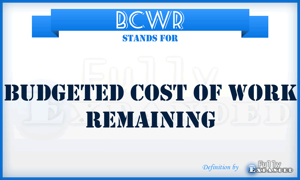 BCWR - budgeted cost of work remaining