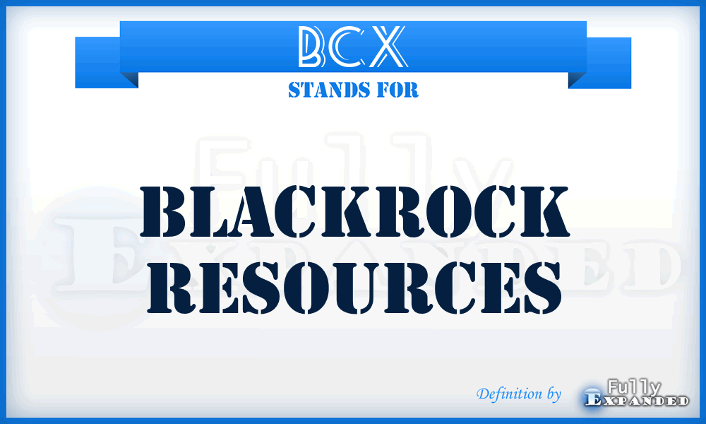BCX - BlackRock Resources