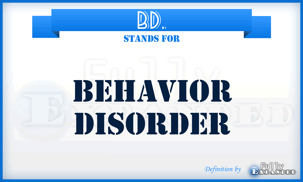 BD. - Behavior Disorder