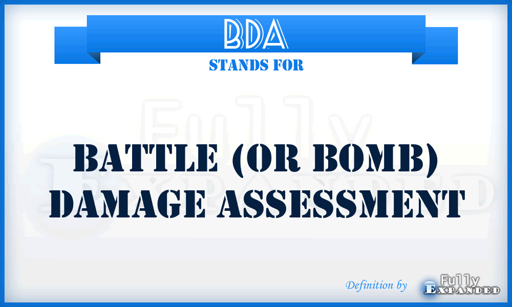 BDA - Battle (or Bomb) Damage Assessment