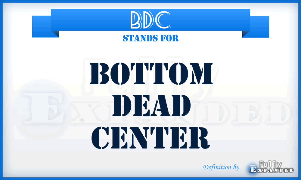 BDC - Bottom Dead Center