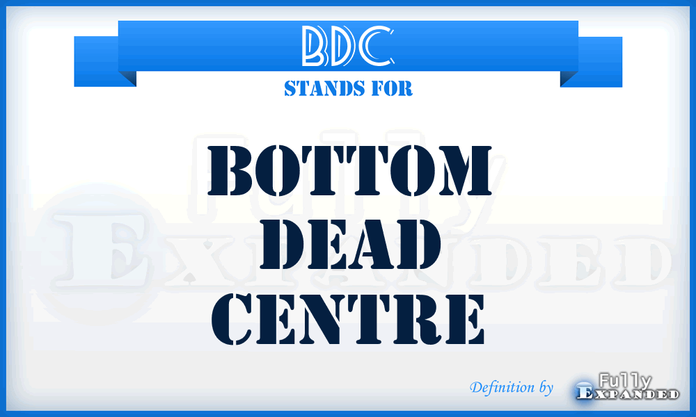 BDC - Bottom Dead Centre