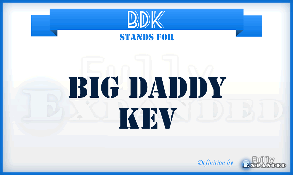 BDK - Big Daddy Kev