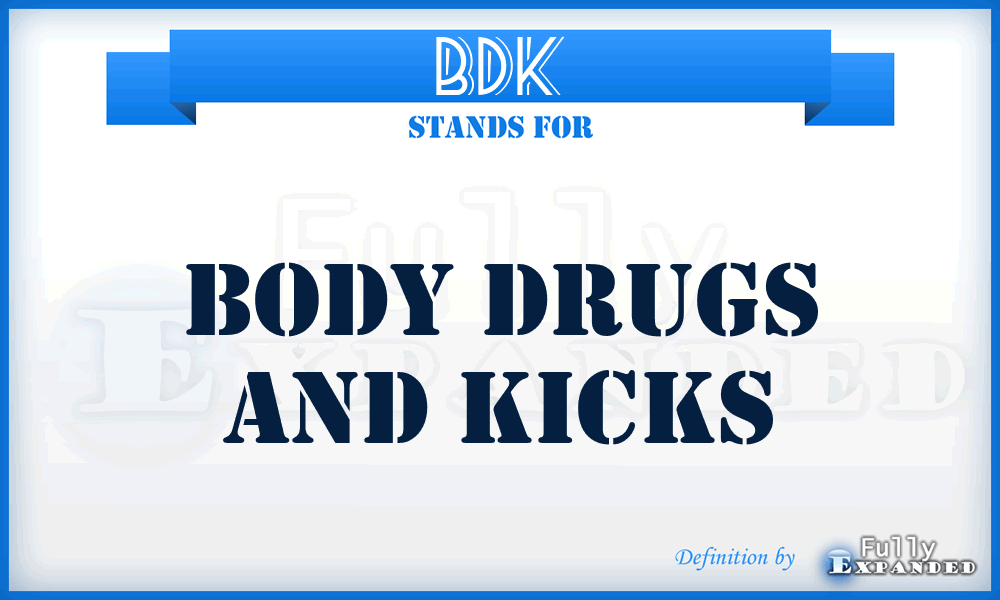 BDK - Body Drugs and Kicks