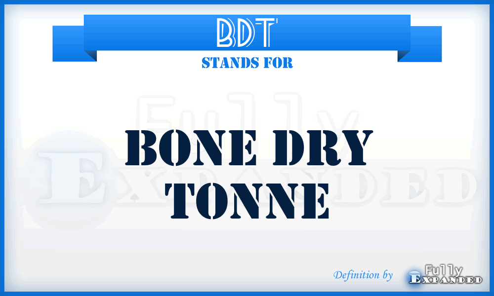 BDT - Bone Dry Tonne