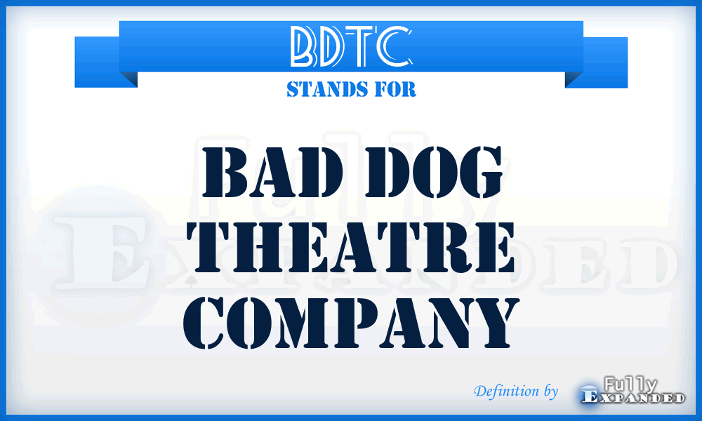 BDTC - Bad Dog Theatre Company