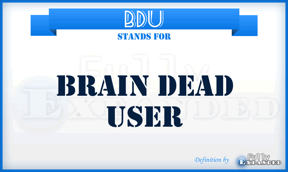 BDU - Brain Dead User